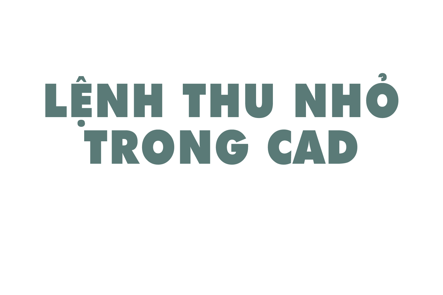 lenh-thu-nho-trong-cad-0